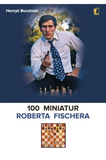100 miniatur Roberta Fischera - Henryk Buczinski