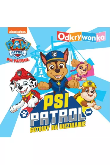 Psi Patrol. Odkrywanka. Psi Patrol gotowy na wezwanie
