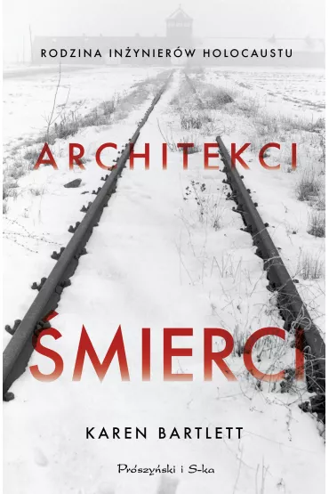 Architekci �mierci. Rodzina in�ynier�w Holocaustu - Karen  Bartlett