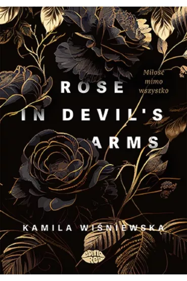 Rose in Devil`s Arms. Mi�o�� mimo wszystko - Kamila Wi�niewska