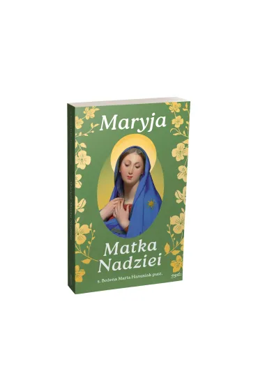 Maryja Matka Nadziei. Rozwa�ania czcicieli Maryi na miesi�c maj - Bo�ena Maria Hanusiak