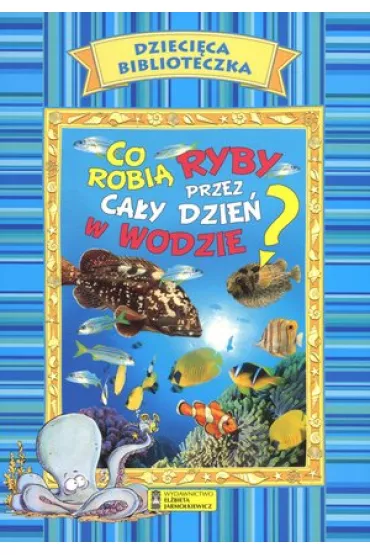 Co robi� ryby przez ca�y dzie� w wodzie? Dzieci�ca biblioteczka