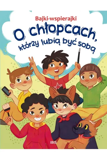 O ch�opcach, kt�rzy lubi� by� sob�. Bajki-wspierajki - Anna Paszkiewicz