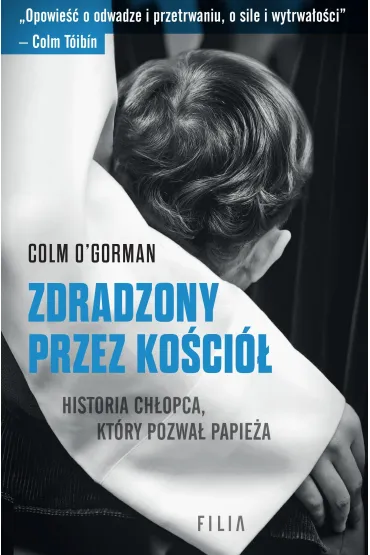 Zdradzony przez Ko�ci�. Historia ch�opca, kt�ry pozwa� papie�a - Colm O'Gorman