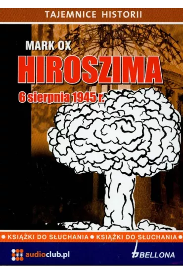 Audiobook Hiroszima 6 sierpnia 1945 roku CD - Mark Ox