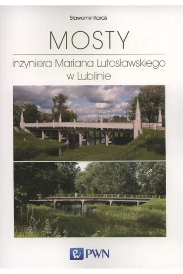 Mosty in�yniera Mariana Lutos�awskiego w Lublinie - S�awomir Kara�