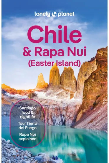 Chile & Rapa Nui (Easter Island). Lonely Planet - Isabel Albiston, Mark Johanson, Bailey Freeman