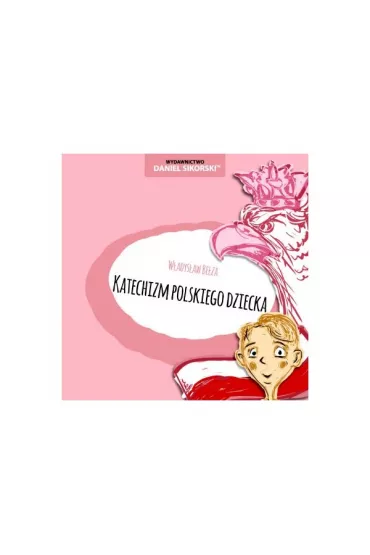 Katechizm polskiego dziecka - W�adys�aw Be�za