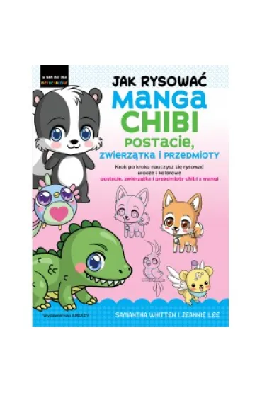 Jak rysowa� Manga Chibi. Postacie, zwierz�tka i przedmioty - Wies�aw  Marcysiak, Jeannie Lee, Samantha  Whitten