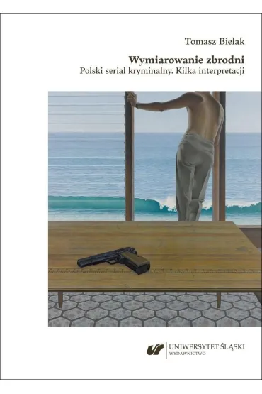 Wymiarowanie zbrodni. Polski serial kryminalny - Tomasz Bielak
