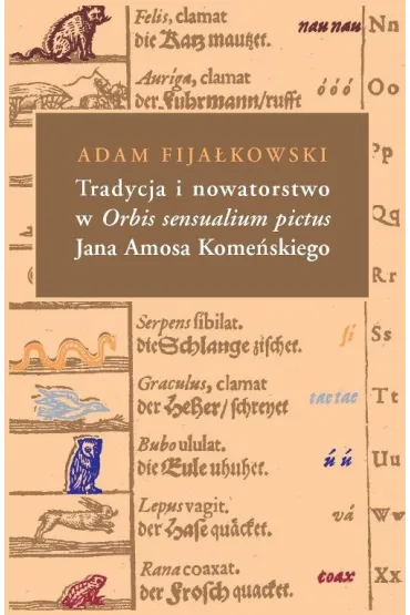 Tradycja i nowatorstwo w Orbis sensualium pictus Jana Amosa Kome�skiego - Adam Fija�kowski