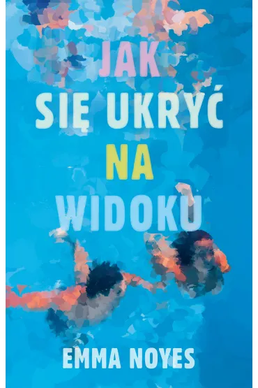 Jak si� ukry� na widoku - Emma Noyes