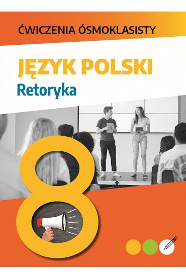 Język polski. Retoryka. Ćwiczenia ósmoklasisty