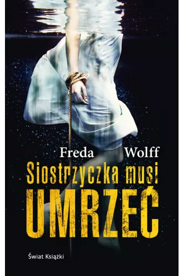 Siostrzyczka musi umrze� - Frieda Wolff