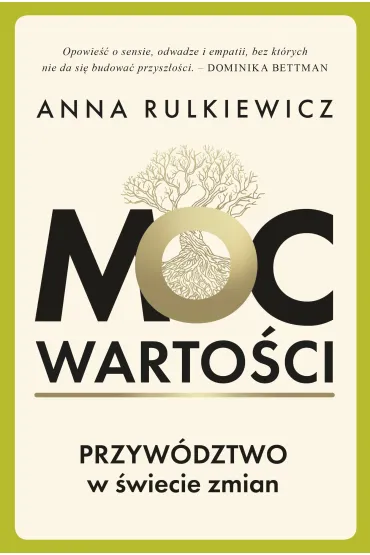 Moc warto�ci. Przyw�dztwo w �wiecie zmian - Anna  Rulkiewicz
