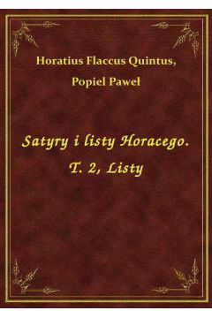 Satyry i listy Horacego. T. 2, Listy