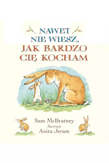 Nawet nie wiesz jak bardzo ci kocham - Sam McBratney