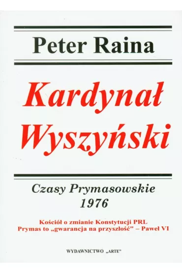 Kardyna� Wyszy�ski. Czasy Prymasowskie 1976 - Peter Raina