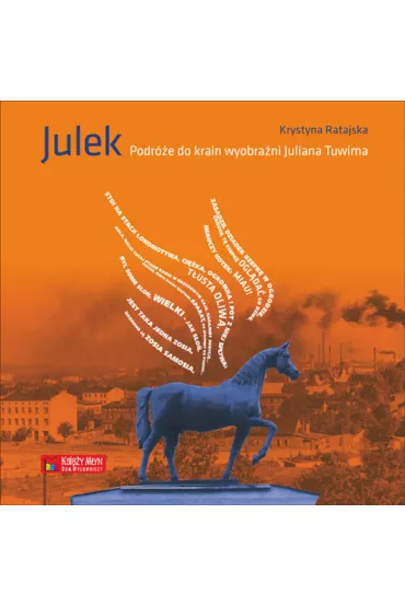 Julek. Podr�e do krain wyobra�ni Juliana Tuwima - Krystyna Ratajska