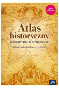 Atlas historyczny. Od staroytnoci do wspczesnoci. Dla liceum i technikum