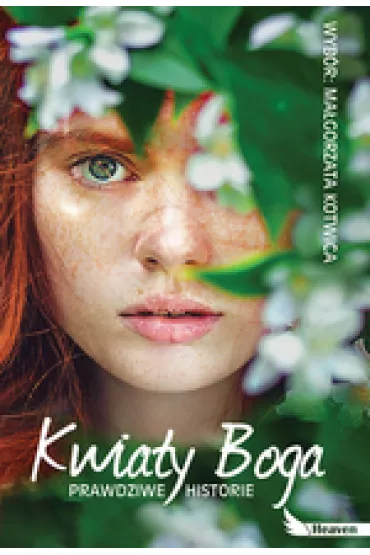 Kwiaty Boga. Prawdziwe historie - Ma�gorzata Kotwica