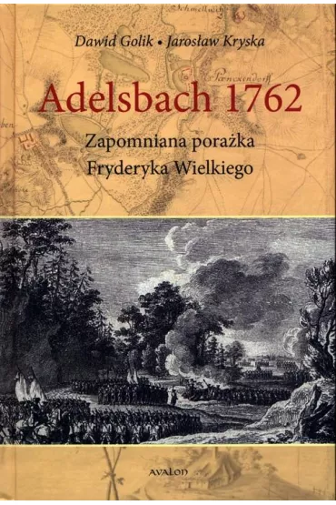 Adelsbach 1762. Zapomniana pora�ka Fryderyka Wielkiego - Dawid Golik, Jaros�aw  Kryska