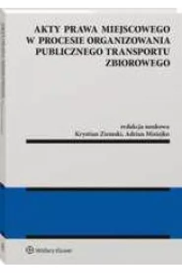 Akty prawa miejscowego w procesie organizowania publicznego transportu zbiorowego - Krystian Ziemski, Adrian Misiejko