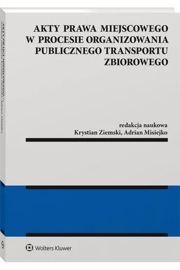 Akty prawa miejscowego w procesie organizowania publicznego transportu zbiorowego - Krystian Ziemski, Adrian Misiejko