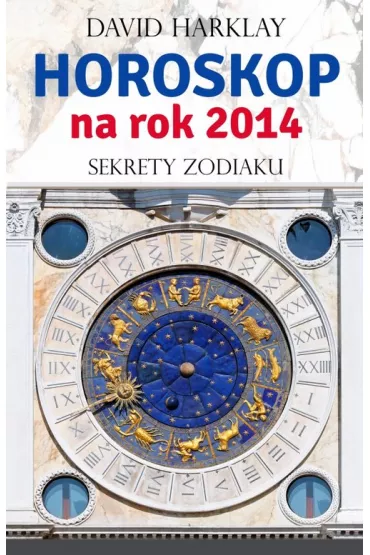 Horoskop na rok 2014. Sekrety zodiaku - David Harklay