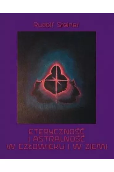 Eteryczno�� i astralno�� w cz�owieku i w Ziemi - Rudolf Steiner