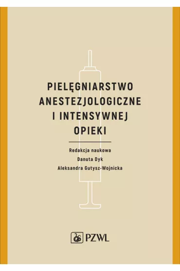 Piel�gniarstwo anestezjologiczne i intensywnej opieki - Danuta Dyk, Aleksandra Gutysz-Wojnicka