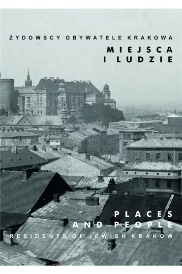 Miejsca i ludzie. �ydowscy obywatele Krakowa. Tom 5
