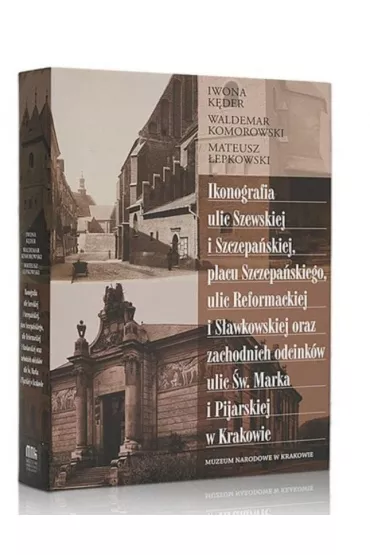 Ikonografia ulic Szewskiej i Szczepa�skiej, placu Szczepa�skiego, ulic Reformackiej i S�awkowskiej oraz zachodnich odcink�w ulic �w. Marka i Pijarskiej w Krakowie