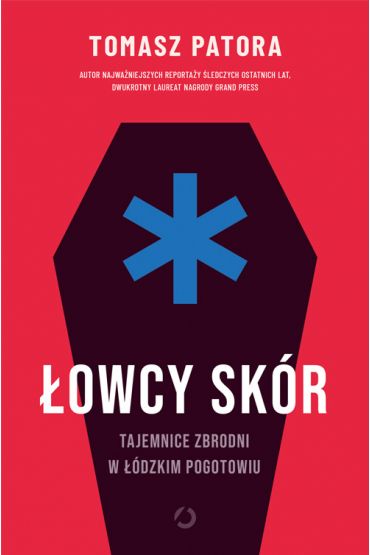 Łowcy skór. Tajemnice zbrodni w łódzkim pogotowiu