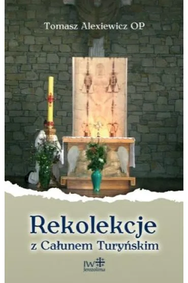 Rekolekcje z Ca�unem Tury�skim - Tomasz Alexiewicz Op