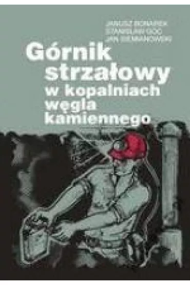 G�rnik strza�owy w kopalniach w�gla kamiennego