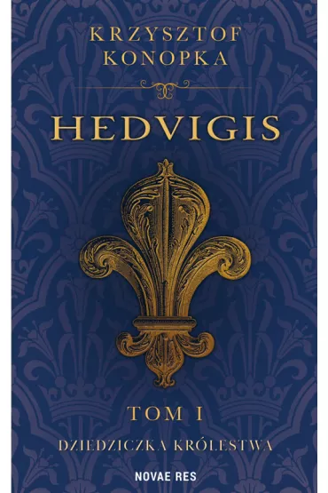 Dziedziczka kr�lestwa. Hedvigis. Tom 1 - Krzysztof  Konopka