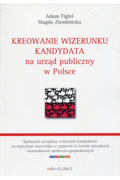 Kreowanie wizerunku kandydata na urzd publiczny w Polsce