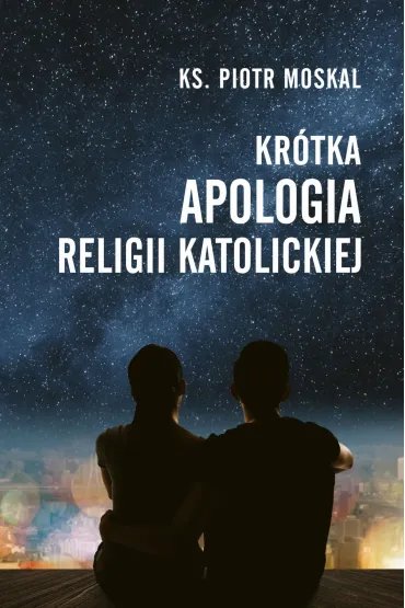 Kr�tka apologia religii katolickiej - Piotr  Ks Moskal