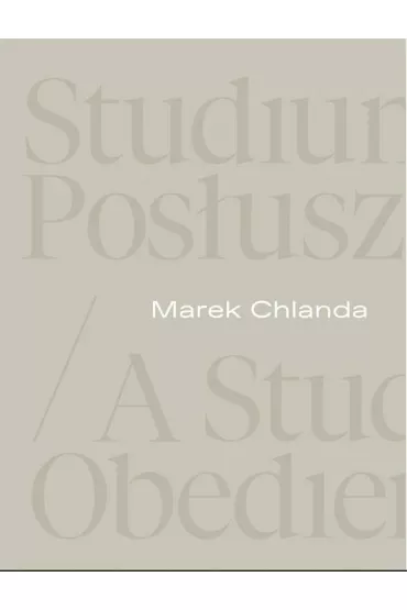 Marek Chlanda. Studium pos�usze�stwa - Piotr Graczyk, Anna  Saciuk-G�sowska, Magdalena  Kownacka