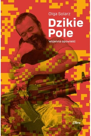 Dzikie Pole. Wojenna opowie�� - Olga Solarz