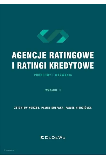Agencje ratingowe oraz ratingi kredytowe &ndash; problemy i wyzwania - Pawe� Kulpaka, Pawe� Niedzi�ka, Zbigniew Korzeb