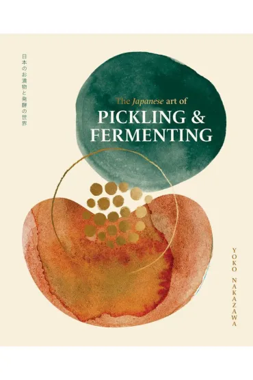 The Japanese Art of Pickling & Fermenting - Yoko Nakazawa