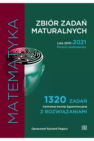 Matematyka. Zbi�r zada� maturalnych. Lata 2010-2021. Poziom podstawowy. 1320 zada� CKE z rozwi�zaniami - Ryszard Pagacz