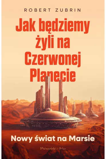 Jak bdziemy yli na Czerwonej Planecie - Robert Zubrin