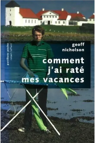 Comment j`ai rate mes vacances - Geoff Nicholson