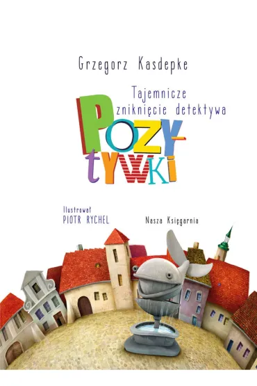 Tajemnicze znikni�cie detektywa Pozytywki - Grzegorz Kasdepke