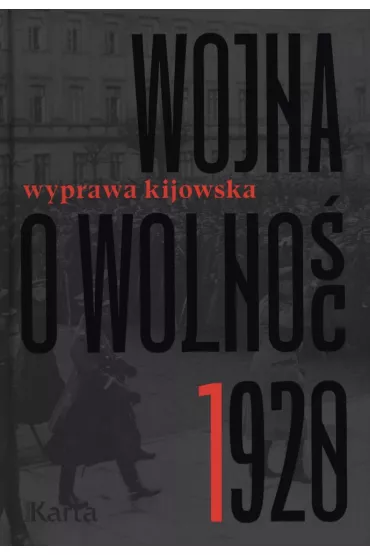 Wojna o wolno�� 1920 Tom 1 Wyprawa kijowska