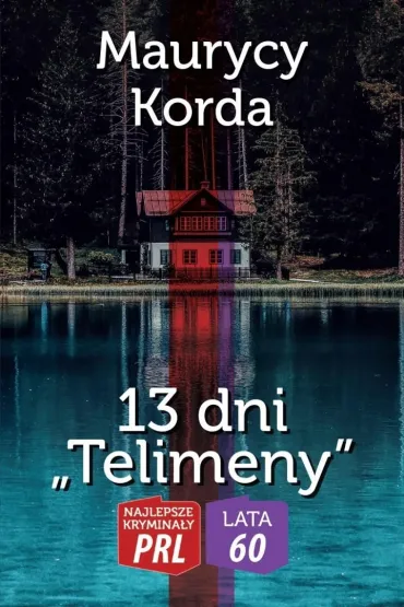 Najlepsze krymina�y PRL. 13 dni Telimeny - Maurycy  Korda