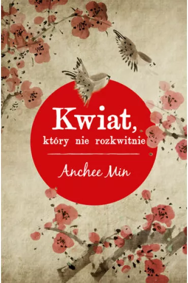 Kwiat, kt�ry nie rozkwitnie - Min Anchee